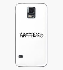 Matters Case/Skin for Samsung Galaxy