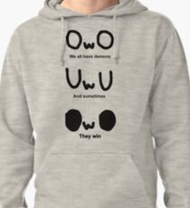 OWO, We all have demons, And sometimes, They win Pullover Hoodie