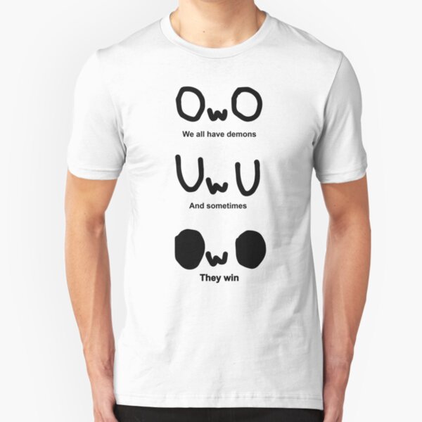 OWO, We all have demons, And sometimes, They win Slim Fit T-Shirt