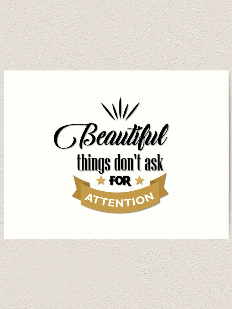 Beautiful Things Don T Ask For Attention Art Print By Angelos7 Redbubble