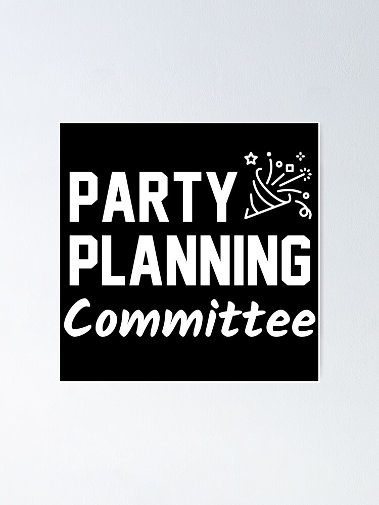 "Party Planning Committee ( meme, gif, names, quotes, ideas...)" Poster