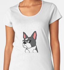 Funny I Do What I Want Boston Terrier Women's Premium T-Shirt