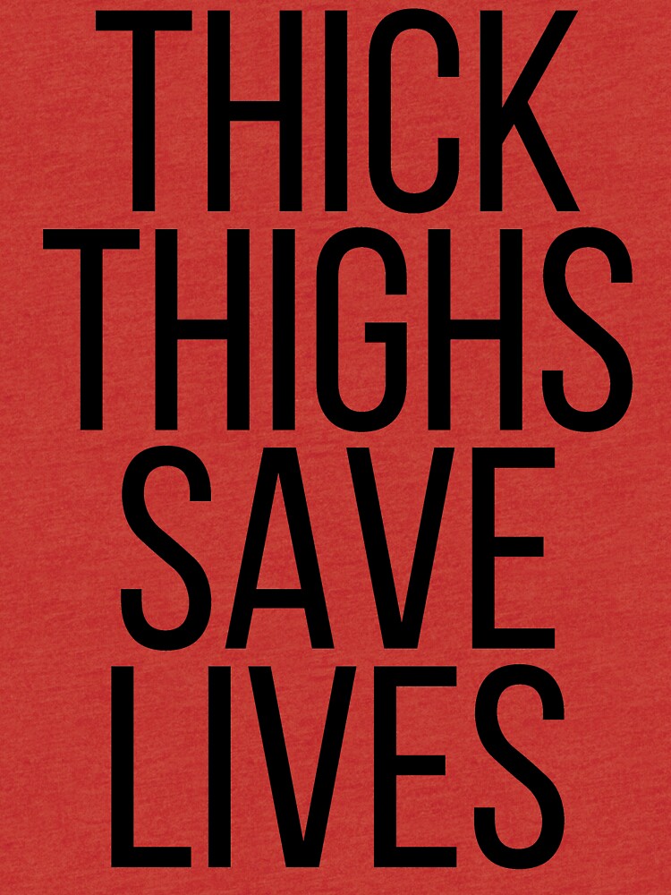 Thick Thighs Save Lives T Shirt By Kapotka Redbubble