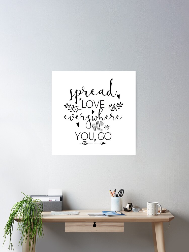 Inspirational Quote - Spread love everywhere you go Poster for