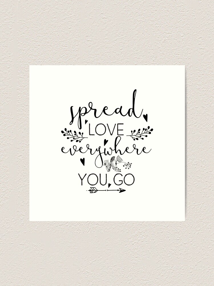 Spread Love Everywhere You Go - Art Print