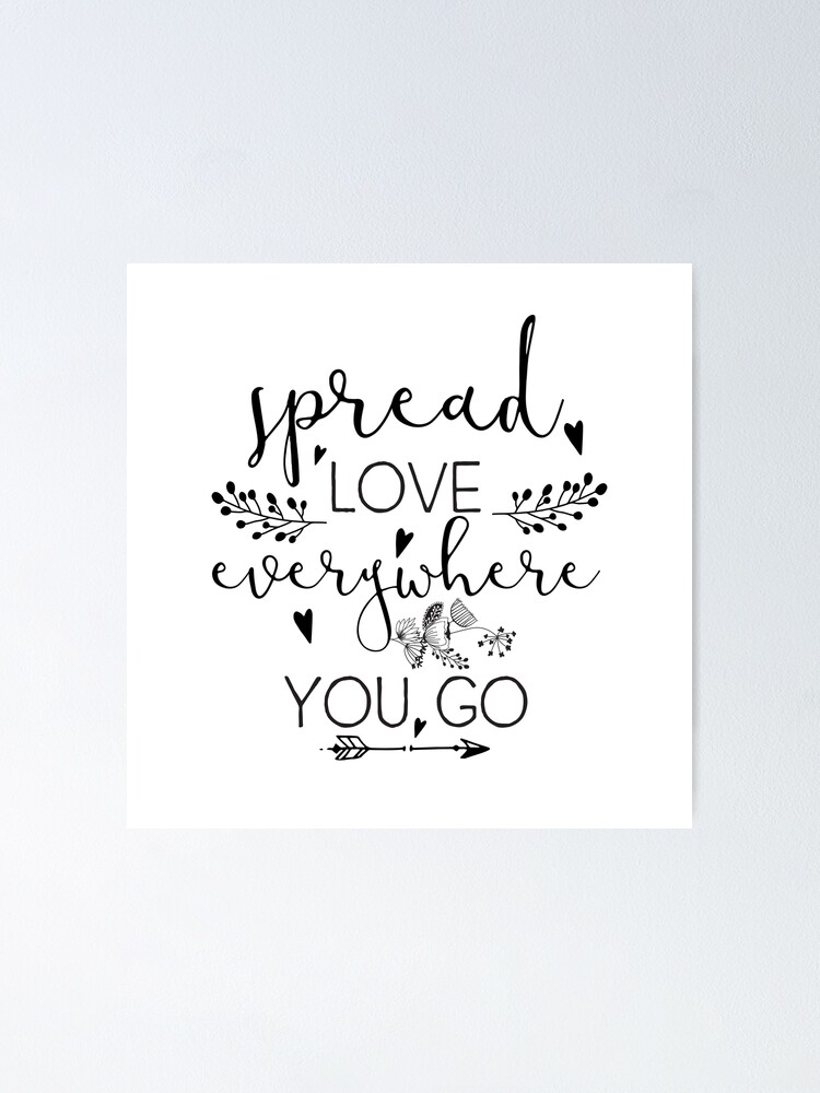 Inspirational Quote - Spread love everywhere you go Poster for