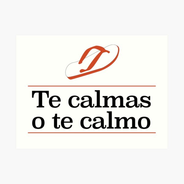 Te calmas o te calmo Art Print