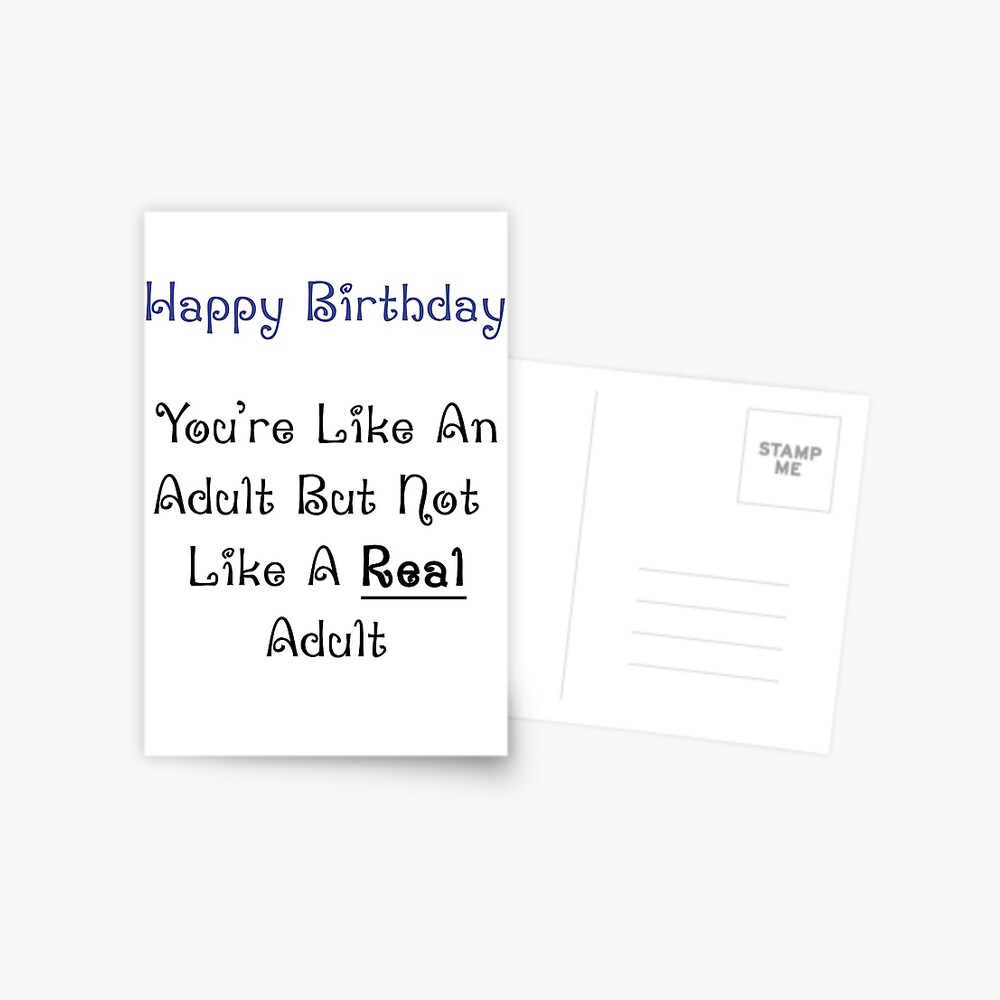 Carte De Vœux Joyeux Anniversaire Tu Es Comme Un Adulte Mais Pas Comme Un Vrai Adulte Par Esmeandme Redbubble