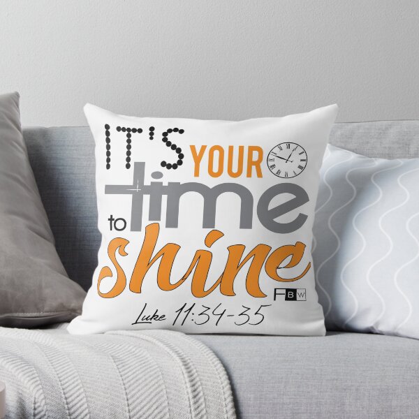 It's Your Time to Shine Throw Pillow