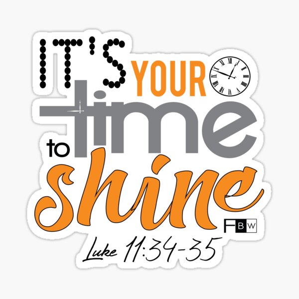It's Your Time to Shine Sticker
