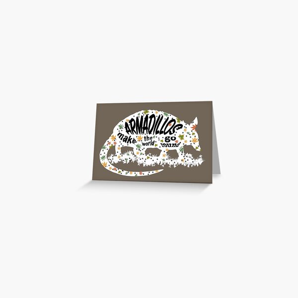 Armadillos Make The World Go Round Greeting Card