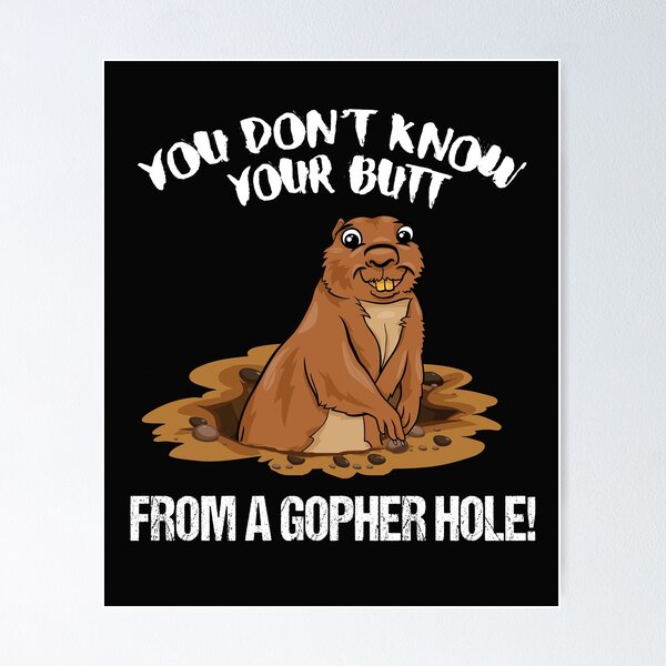 Item preview, YOU DON'T KNOW YOUR BUTT FROM A GOPHER HOLE designed and sold by Jecolds.