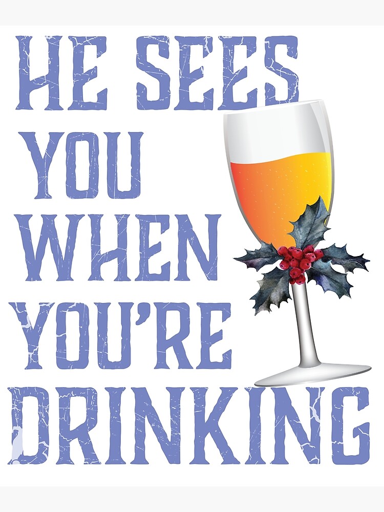 He Sees You When You Re Drinking Wine Christmas Santa Shirt Greeting Card By Tronictees Redbubble