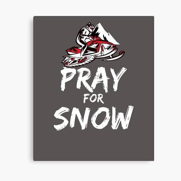 &ldquo;Snowmobile - Pray for Snow&rdquo; Canvas Print for Sale by starider | Redbubble
