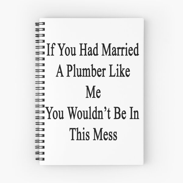 Item preview, If You Had Married A Plumber Like Me You Wouldn't Be In This Mess designed and sold by supernova23.