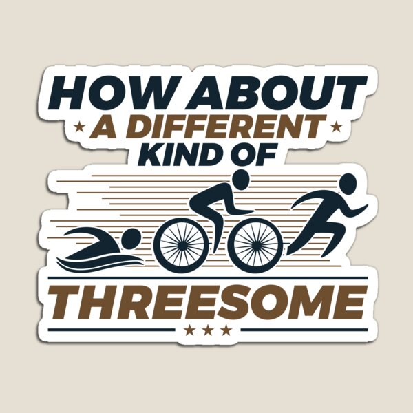 Item preview, Triathlon How About A Different Kind Of Threesome designed and sold by jaygo.