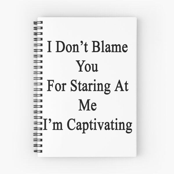 Item preview, I Don't Blame You For Staring At Me I'm Captivating  designed and sold by supernova23.