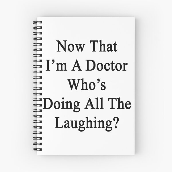 Item preview, Now That I'm A Doctor Who's Doing All The Laughing?  designed and sold by supernova23.