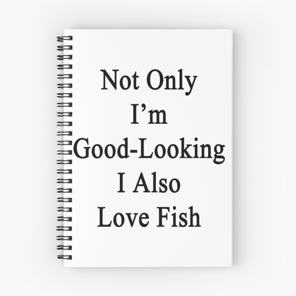 Item preview, Not Only I'm Good Looking I Also Love Fish  designed and sold by supernova23.