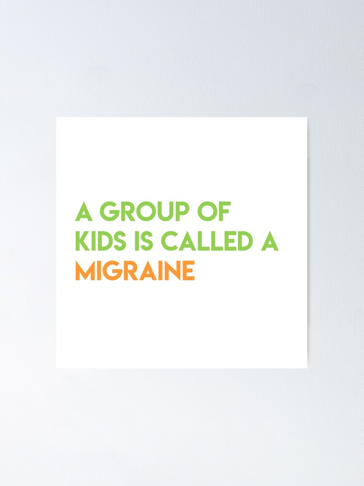 A Group Of Kids Is Called A Migraine Poster By Emmamilligan Redbubble