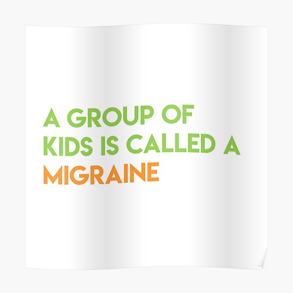 A Group Of Kids Is Called A Migraine Poster By Emmamilligan Redbubble