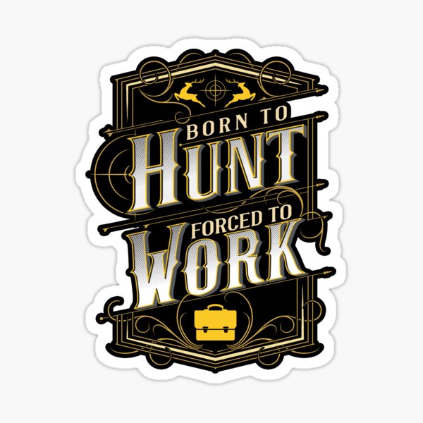 &ldquo;Born Hunting Forced to Work Hunting Gear&rdquo; Sticker for Sale by javaneka