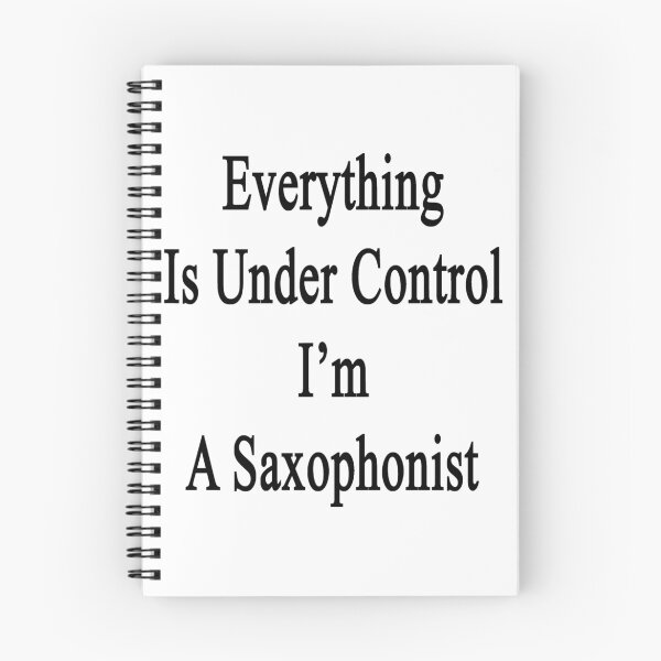 Item preview, Everything Is Under Control I'm A Saxophonist  designed and sold by supernova23.