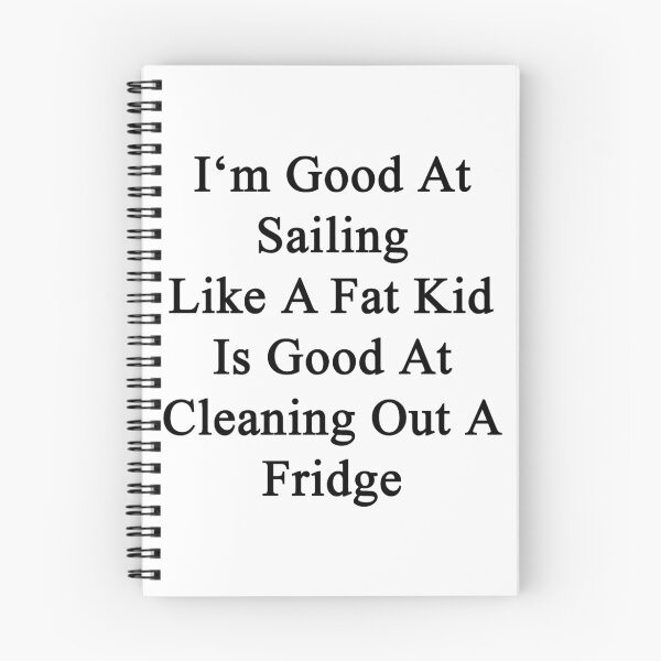 Item preview, I'm Good At Sailing Like A Fat Kid Is Good At Cleaning Out A Fridge  designed and sold by supernova23.