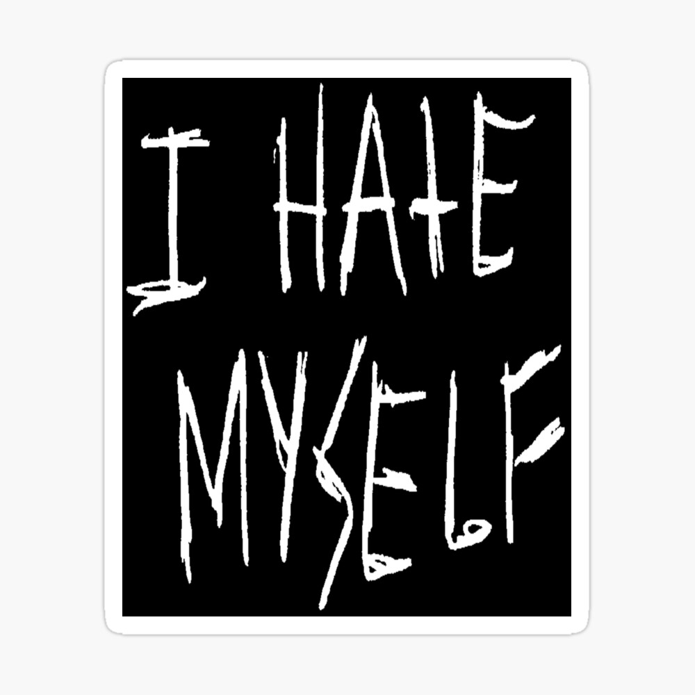 I Hate Myself Dark Gritty Pen Text (White)