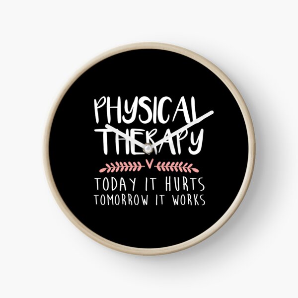 Physical Therapy Gift Today It Hurts Tomorrow It Works Clock