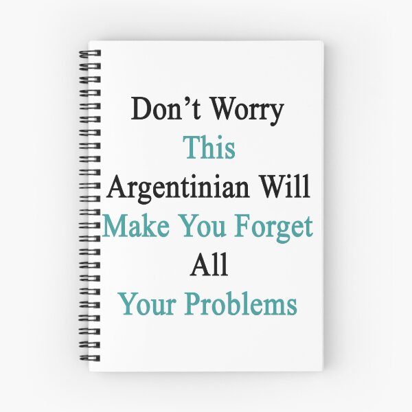 Item preview, Don't Worry This Argentinian Will Make You Forget All Your Problems  designed and sold by supernova23.