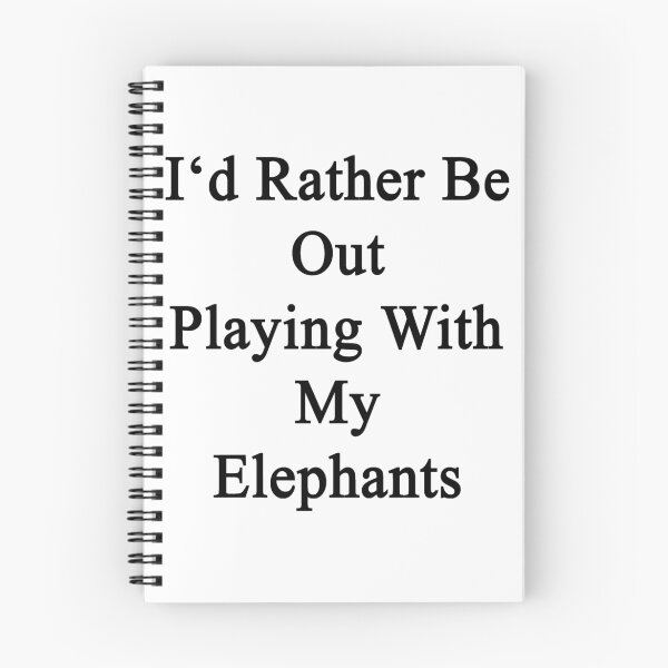 Item preview, I'd Rather Be Out Playing With My Elephants  designed and sold by supernova23.