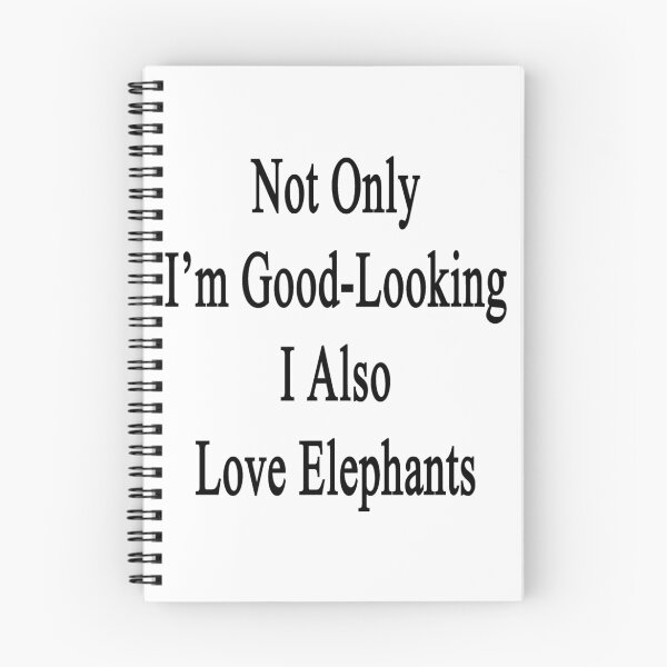 Item preview, Not Only I'm Good Looking I Also Love Elephants  designed and sold by supernova23.