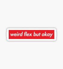 weird flex but okay Sticker