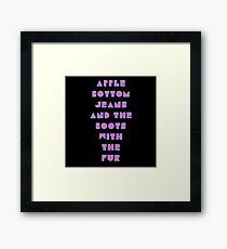 Apple Bottom Jeans and the Boots with the Fur Framed Print
