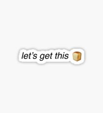 Lets get this bread meme - let's get this bread meme Sticker