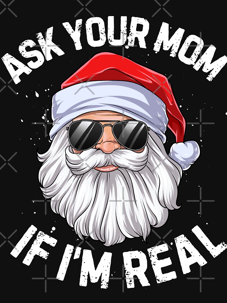 Discover Ask Your Mom If I'm Real  Santa Claus Christmas Xmas  T-Shirt