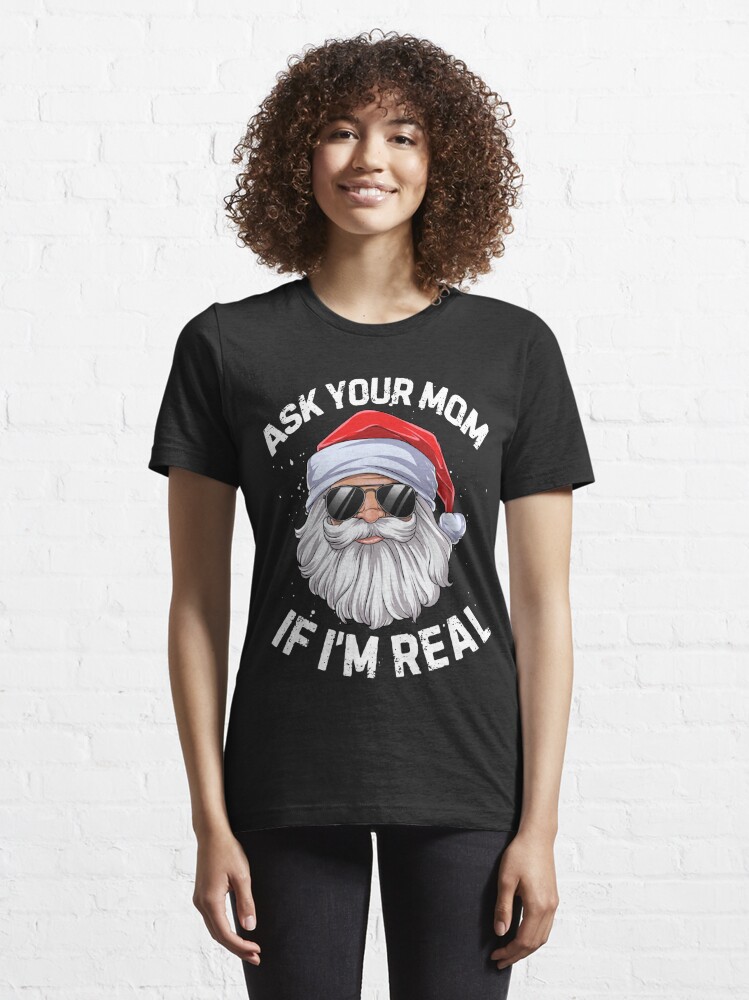 Disover Ask Your Mom If I'm Real  Santa Claus Christmas Xmas  T-Shirt