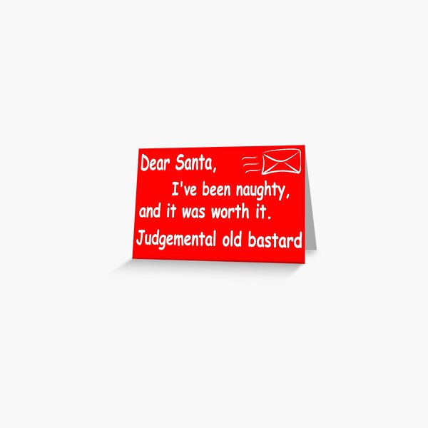 funny Christmas Dear Santa I've been naughty and it was worth it Greeting Card