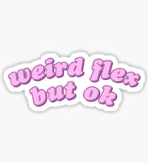 weird flex but ok Sticker
