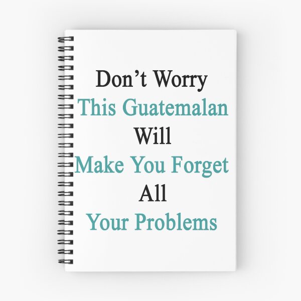 Item preview, Don't Worry This Guatemalan Will Make You Forget All Your Problems  designed and sold by supernova23.