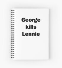 George Kills Lennie Spoiler Shirt Spiral Notebook