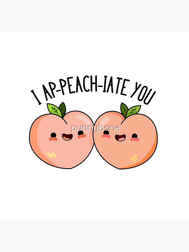 I Ap-peach-iate You Fruit Food Pun by punnybone