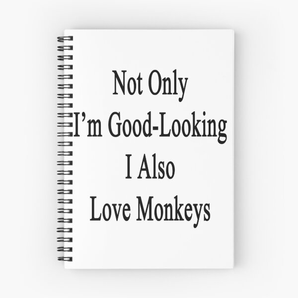 Item preview, Not Only I'm Good-Looking I Also Love Monkeys  designed and sold by supernova23.