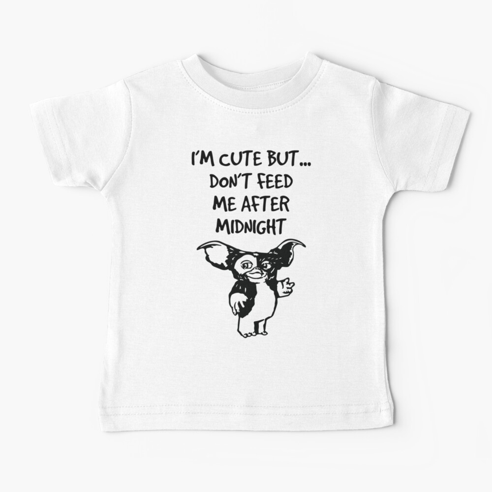 I'm Cute But Don't Feed Me After Midnight Baby T-Shirt