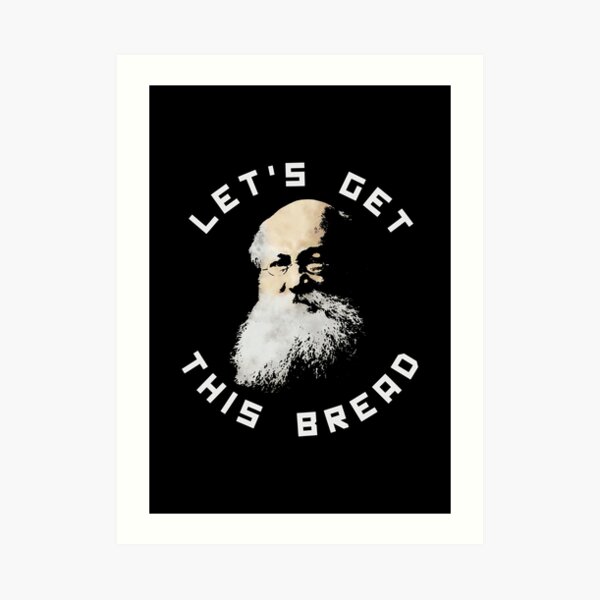 Anarchist Kropotkin Let's Get This Bread Art Print
