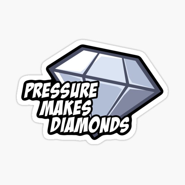 Pressure Makes Diamonds Sticker