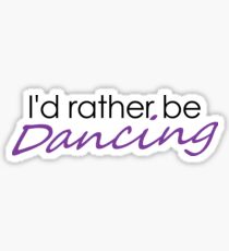 I'd rather be dancing Sticker