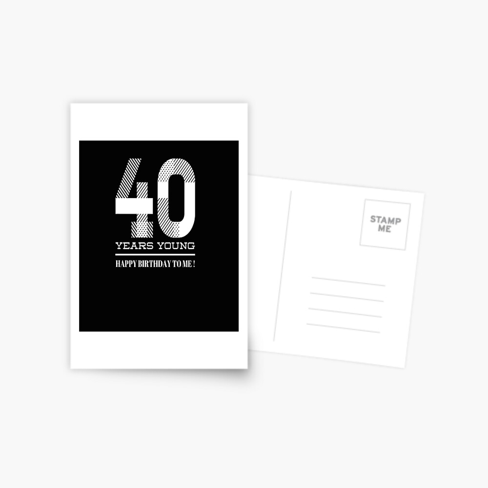 Carte De Vœux 40 Ans Jeune Joyeux Anniversaire A Moi Par Bonneydesigns Redbubble