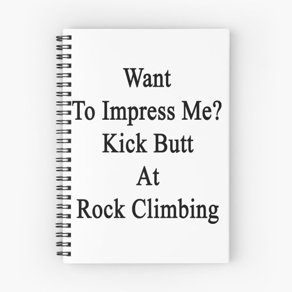 Item preview, Want To Impress Me? Kick Butt At Rock Climbing  designed and sold by supernova23.